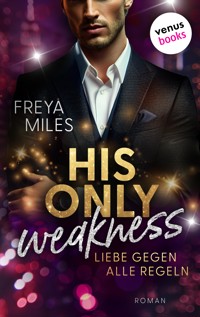 His only Weakness – Liebe gegen alle Regeln - Freya Miles - E-Book