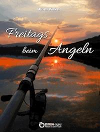 Freitags beim Angeln - Ulrich Völkel - E-Book