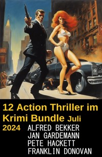 12 Action Thriller im Krimi Bundle Juli 2024 - Alfred Bekker - E-Book