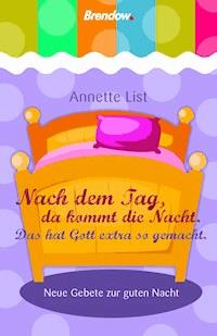 Nach dem Tag, da kommt die Nacht. Das hat Gott extra so gemacht. - Annette List - E-Book