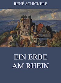 Ein Erbe am Rhein - Rene Schickele - E-Book