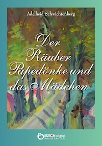 Der Räuber Papedönke und das Mädchen - Adelheid Schwichtenberg - E-Book