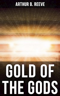 GOLD OF THE GODS - Arthur B. Reeve - E-Book