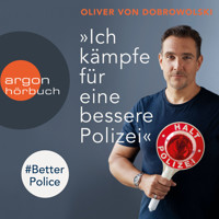 "Ich kämpfe für eine bessere Polizei" - #BetterPolice (Ungekürzte Lesung) - Oliver von Dobrowolski - Hörbuch
