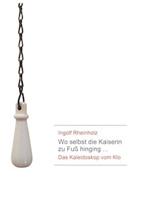 Wo selbst die Kaiserin zu Fuß hinging - Ingolf Rheinholz - E-Book