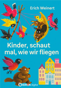 Kinder, schaut mal, wie wir fliegen - Erich Weinert - E-Book