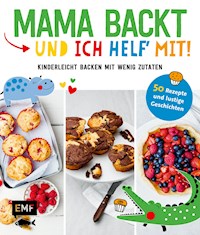 Mama backt, und ich helf' mit! Kinderleicht backen mit wenig Zutaten - verschiedene - E-Book