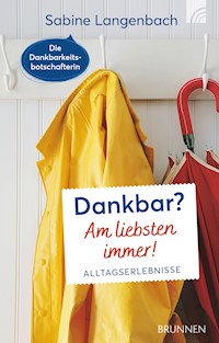 Dankbar? Am liebsten immer! - Sabine Langenbach - E-Book
