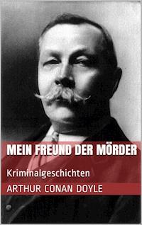 Mein Freund der Mörder - Arthur Conan Doyle - E-Book