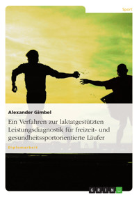 Ein Verfahren zur laktatgestützten Leistungsdiagnostik für freizeit- und gesundheitssportorientierte Läufer - Alexander Gimbel - E-Book