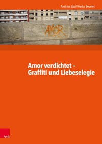 Amor verdichtet - Graffiti und Liebeselegie - Andreas Spal - E-Book