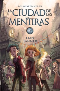 La ciudad de las mentiras - Lian Tanner - E-Book