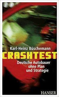 Crashtest - Deutsche Autobauer ohne Plan und Strategie - Karl-Heinz Büschemann - E-Book
