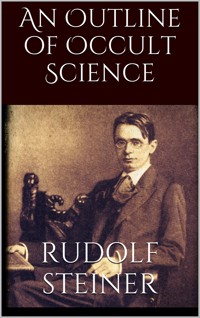 An Outline of Occult Science - Rudolf Steiner - E-Book