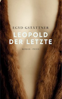Leopold der Letzte - Egyd Gstättner - E-Book