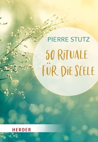 50 Rituale für die Seele - Pierre Stutz - E-Book