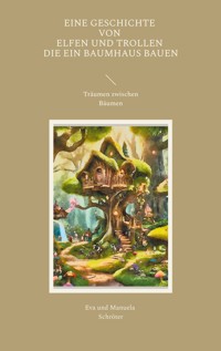 Eine Geschichte von Elfen und Trollen, die ein Baumhaus bauen - Manuela Schröter - E-Book