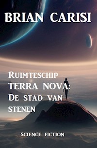 Ruimteschip TERRA NOVA: De stad van stenen - Brian Carisi - E-Book