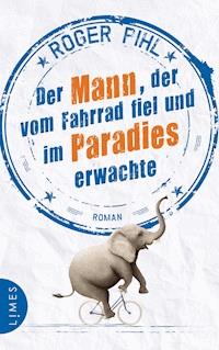 Der Mann, der vom Fahrrad fiel und im Paradies erwachte - Roger Pihl - E-Book