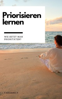 Priorisieren lernen - Fabienne P. - E-Book