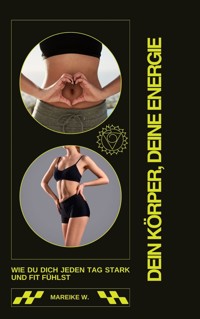 Dein Körper, Deine Energie - Mareike W. - E-Book