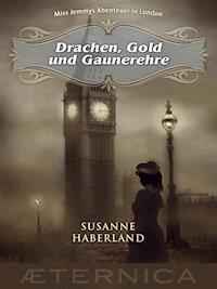 Drachen, Gold und Gaunerehre - Miss Jemmys Abenteuer in London - Susanne Haberland - E-Book