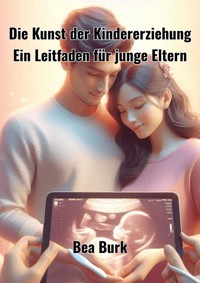 Die Kunst der Kindererziehung - Bea Burk - E-Book