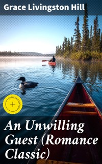 An Unwilling Guest (Romance Classic) - Grace Livingston Hill - E-Book