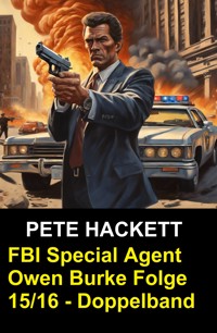 FBI Special Agent Owen Burke Folge 15/16 - Doppelband - Pete Hackett - E-Book