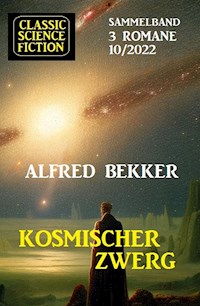 Kosmischer Zwerg: Classic Science Fiction Sammelband 3 Romane 10/2022 - Alfred Bekker - E-Book