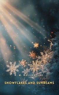 Snowflakes and Sunbeams - R. M. Ballantyne - E-Book
