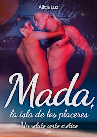 Mada, la isla de los placeres - un relato corto erótico - Alicia Luz - E-Book