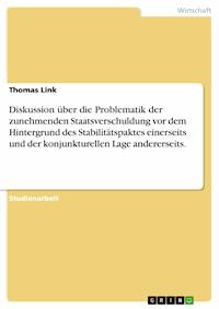 Diskussion über die Problematik der zunehmenden Staatsverschuldung vor dem Hintergrund des Stabilitätspaktes einerseits und der konjunkturellen Lage andererseits. - Thomas Link - E-Book
