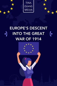 Europe's Descent Into The Great War Of 1914 - Tina Evans - E-Book