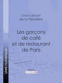 Les garçons de café et de restaurant de Paris - Ligaran - E-Book