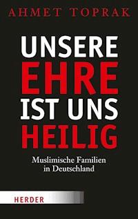 Unsere Ehre ist uns heilig - Ahmet Toprak - E-Book