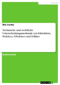 Technische und rechtliche Unterscheidungsmerkmale von Fahrrädern, Pedelecs, S-Pedelecs und E-Bikes - Nils Cordes - E-Book
