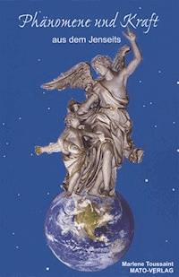 Phänomene und Kraft aus dem Jenseits - Marlene Toussaint - E-Book