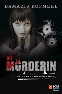 Die Mörderin - Damaris Kofmehl - E-Book