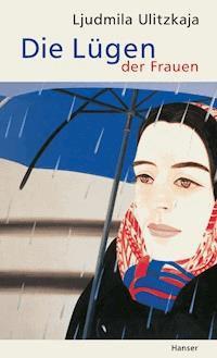 Die Lügen der Frauen - Ljudmila Ulitzkaja - E-Book
