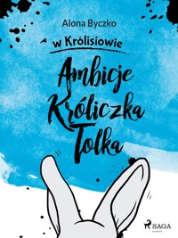 Ambicje Króliczka Tolka - Alona Byczko - E-Book