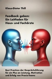 Feedback geben: Ein Leitfaden für Haus- und Fachärzte - Klaus-Dieter Thill - E-Book