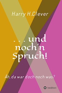 und noch 'n Spruch! - Harry H.Clever - E-Book