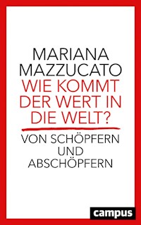 Wie kommt der Wert in die Welt? - Mariana Mazzucato - E-Book