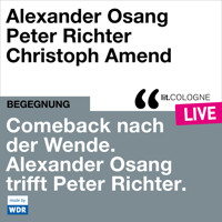 Comeback nach der Wende. Alexander Osang trifft Peter Richter - lit.COLOGNE live (ungekürzt) - Alexander Osang - Hörbuch