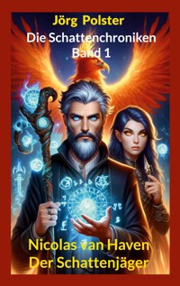 Die Schattenchroniken - Band 1 - Jörg Polster - E-Book