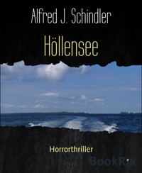 Höllensee - Alfred J. Schindler - E-Book