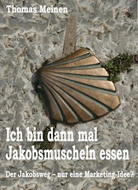 Ich bin dann mal Jakobsmuscheln essen - Thomas Meinen - E-Book