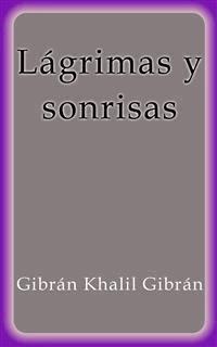 Lágrimas y Sonrisas - Gibran Khalil Gibran - E-Book