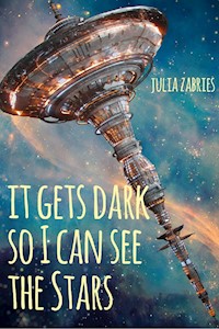 It gets dark so I can see the stars - Julia Zabries - E-Book